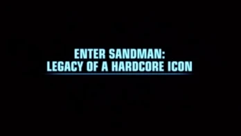 Enter Sandman: Legacy of a Hardcore Icon