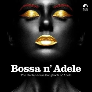 Bossa n’ Adele: The Electro-Bossa Songbook of Adele