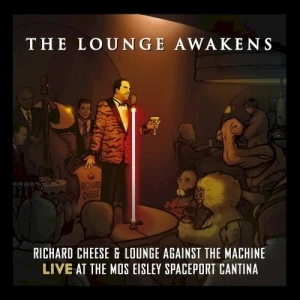 The Lounge Awakens: Richard Cheese & Lounge Against The Machine Live at the Mos Eisley Spaceport Cantina
