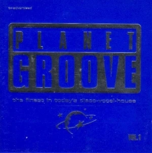Planet Groove: The Finest in Today's Disco-Vocal-House Vol. 1