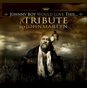 Johnny Boy Would Love This…A Tribute to John Martyn