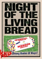 Night Of The Living Bread