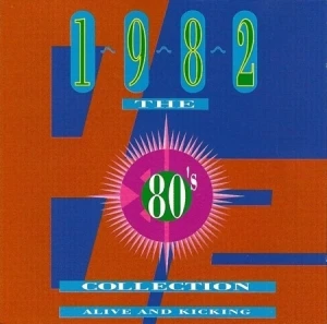 The 80's Collection: 1982: Alive and Kicking
