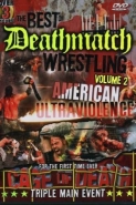 The Best Of Deathmatch Wrestling, Vol. 2: American Ultraviolence