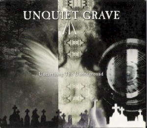 Unquiet Grave III: Unearthing the Underground