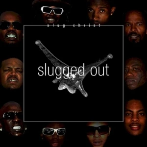 SLUGGED OUT
