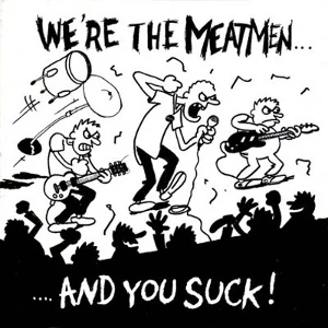 We're the Meatmen... And You Suck!