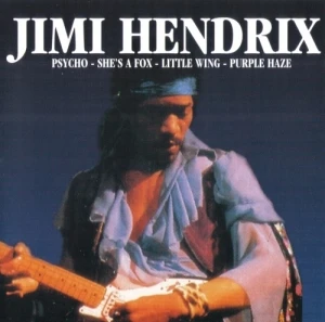 Psycho – She’s a Fox – Little Wing – Purple Haze