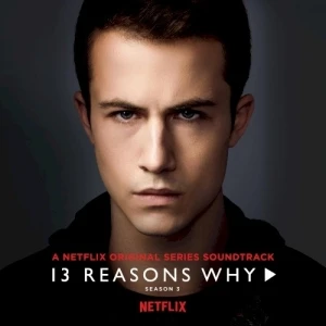 13 Reasons Why, Season 3: A Netflix Original Series Soundtrack