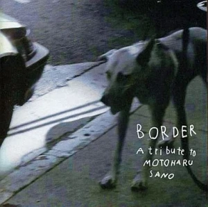 Border: A Tribute to Motoharu Sano