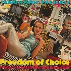 Freedom of Choice: Yesterday’s New Wave Hits as Performed by Today’s Stars