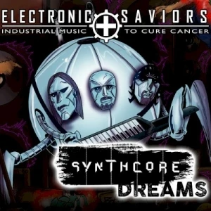 Electronic Saviors: Industrial Music To Cure Cancer: Synthcore Dreams Vol. 1