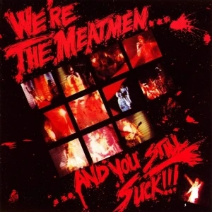 We're the Meatmen... And You Still Suck!