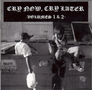 Cry Now, Cry Later Volumes 1 & 2
