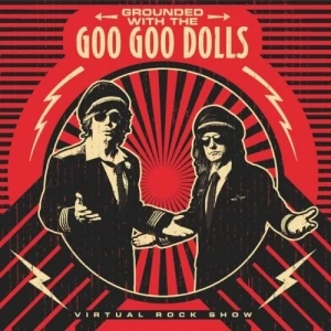 Grounded With the Goo Goo Dolls