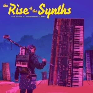 The Rise of the Synths (Official Companion album)